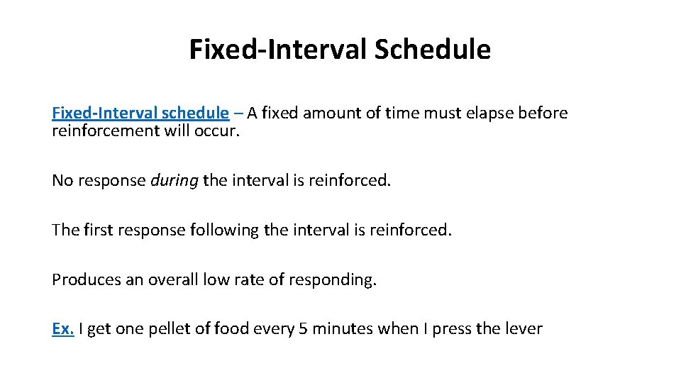 Fixed-Interval Schedule Fixed-Interval schedule – A fixed amount of time must elapse before reinforcement