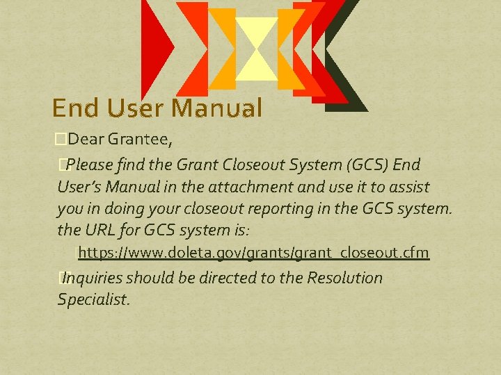 End User Manual �Dear Grantee, �Please find the Grant Closeout System (GCS) End User’s End User Manual �Dear Grantee, �Please find the Grant Closeout System (GCS) End User’s