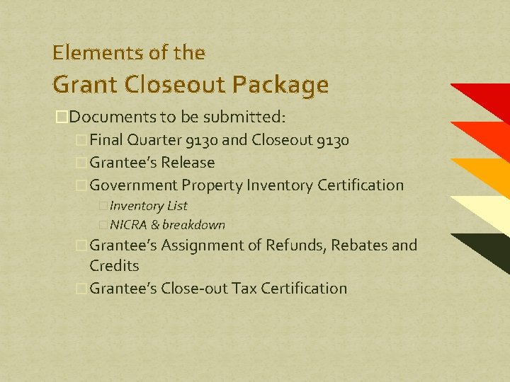 Elements of the Grant Closeout Package �Documents to be submitted: � Final Quarter 9130 Elements of the Grant Closeout Package �Documents to be submitted: � Final Quarter 9130