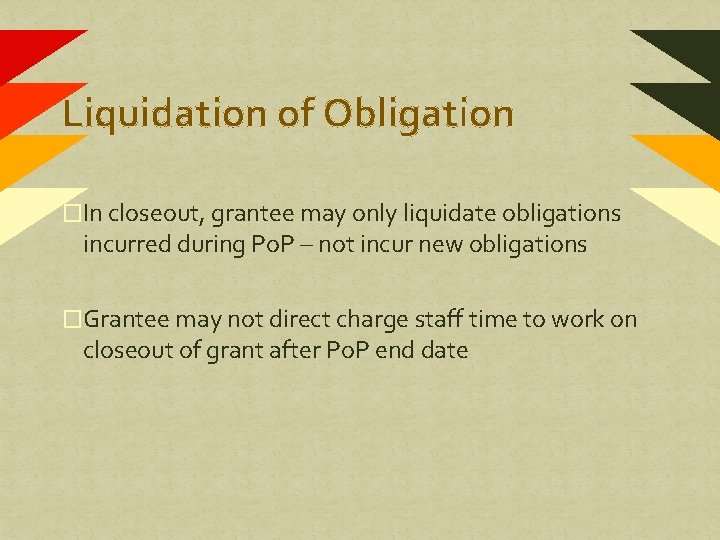 Liquidation of Obligation �In closeout, grantee may only liquidate obligations incurred during Po. P Liquidation of Obligation �In closeout, grantee may only liquidate obligations incurred during Po. P