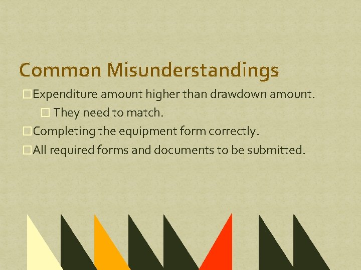 Common Misunderstandings �Expenditure amount higher than drawdown amount. � They need to match. �Completing Common Misunderstandings �Expenditure amount higher than drawdown amount. � They need to match. �Completing