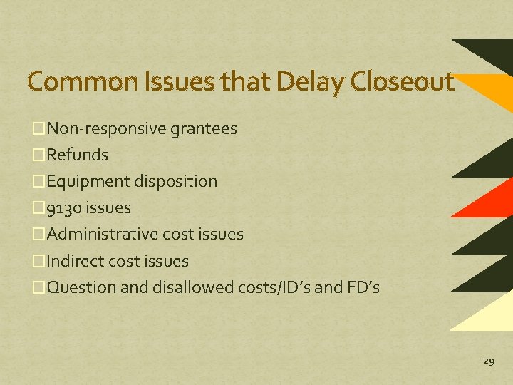 Common Issues that Delay Closeout �Non-responsive grantees �Refunds �Equipment disposition � 9130 issues �Administrative Common Issues that Delay Closeout �Non-responsive grantees �Refunds �Equipment disposition � 9130 issues �Administrative