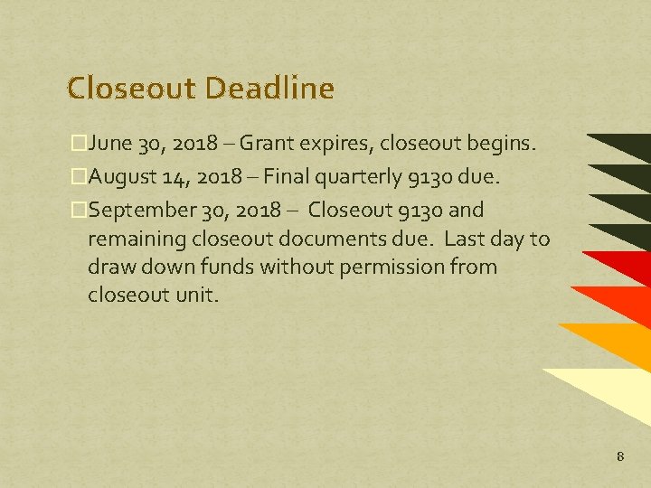 Closeout Deadline �June 30, 2018 – Grant expires, closeout begins. �August 14, 2018 – Closeout Deadline �June 30, 2018 – Grant expires, closeout begins. �August 14, 2018 –