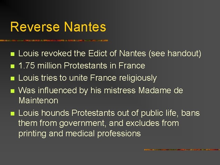 Reverse Nantes n n n Louis revoked the Edict of Nantes (see handout) 1.