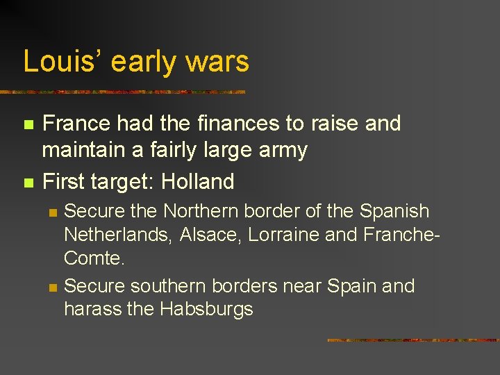 Louis’ early wars n n France had the finances to raise and maintain a