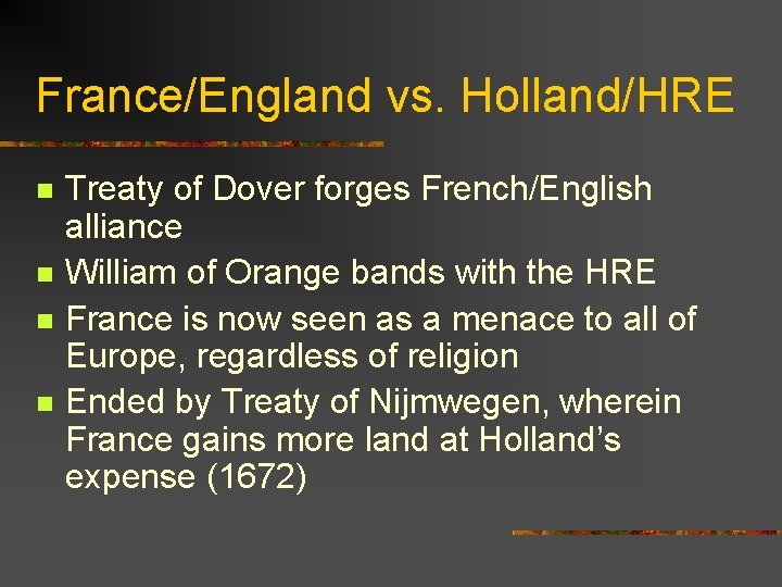 France/England vs. Holland/HRE n n Treaty of Dover forges French/English alliance William of Orange