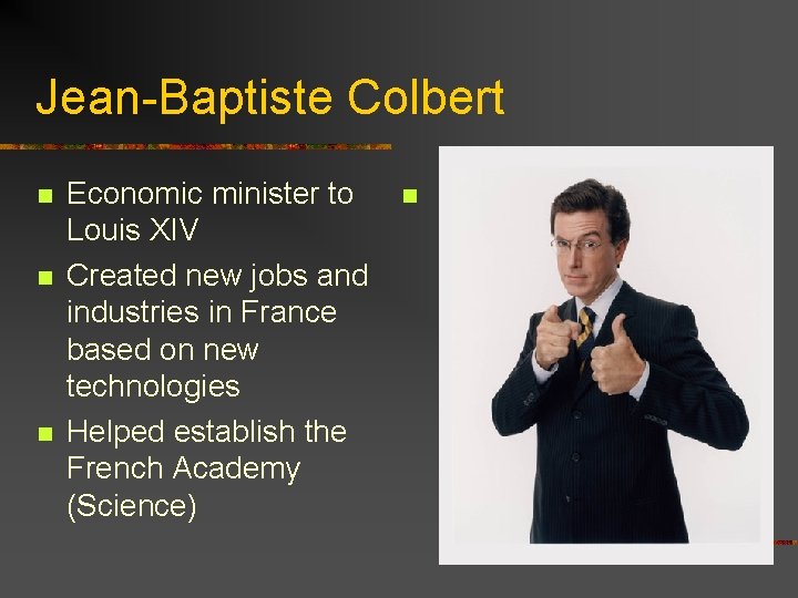 Jean-Baptiste Colbert n n n Economic minister to Louis XIV Created new jobs and