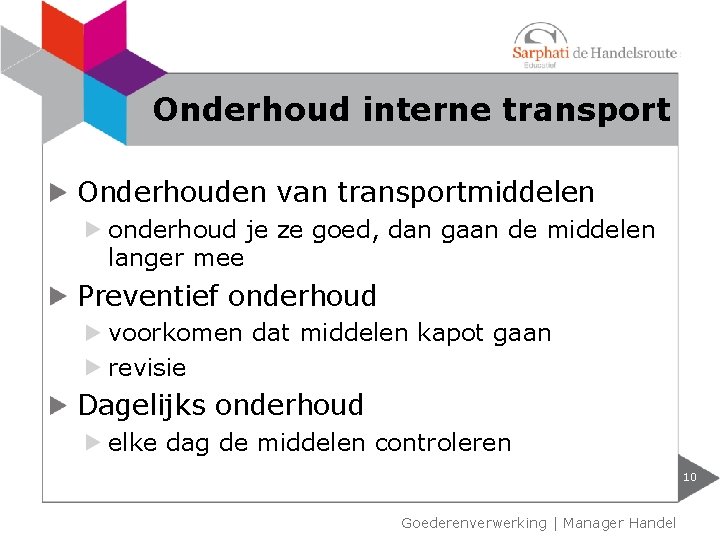 Onderhoud interne transport Onderhouden van transportmiddelen onderhoud je ze goed, dan gaan de middelen