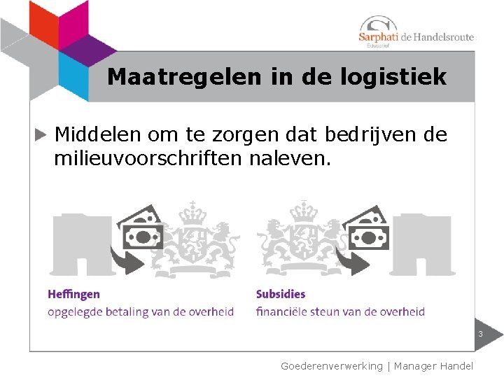 Maatregelen in de logistiek Middelen om te zorgen dat bedrijven de milieuvoorschriften naleven. 3