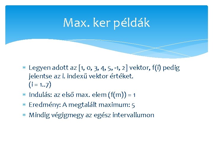 Max. ker példák Legyen adott az [1, 0, 3, 4, 5, -1, 2] vektor,