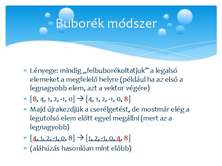 Buborék módszer Lényege: mindig „felbuborékoltatjuk” a legalsó elemeket a megfelelő helyre (például ha az