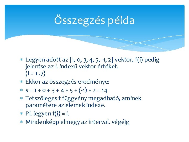 Összegzés példa Legyen adott az [1, 0, 3, 4, 5, -1, 2] vektor, f(i)