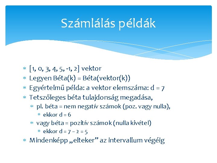 Számlálás példák [1, 0, 3, 4, 5, -1, 2] vektor Legyen Béta(k) = Béta(vektor(k))