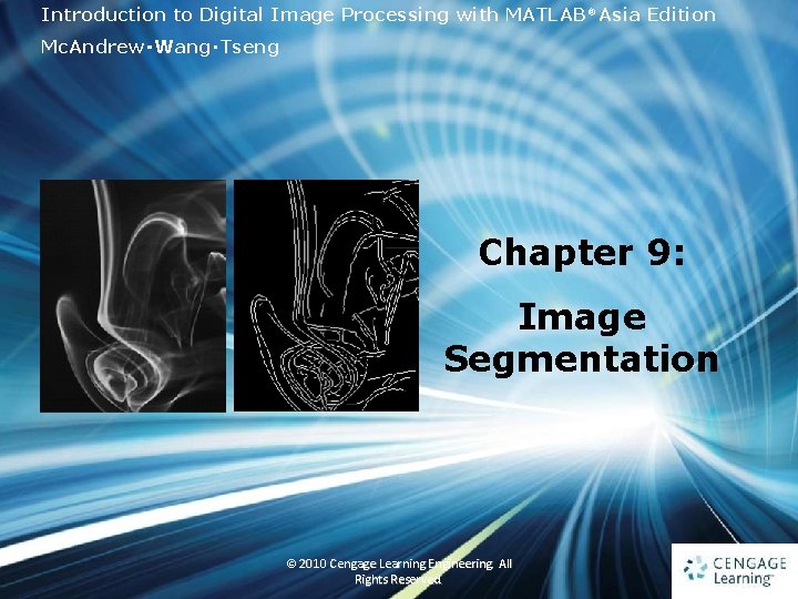 Introduction to Digital Image Processing with MATLAB® Asia Edition Mc. Andrew‧Wang‧Tseng Chapter 9: Image