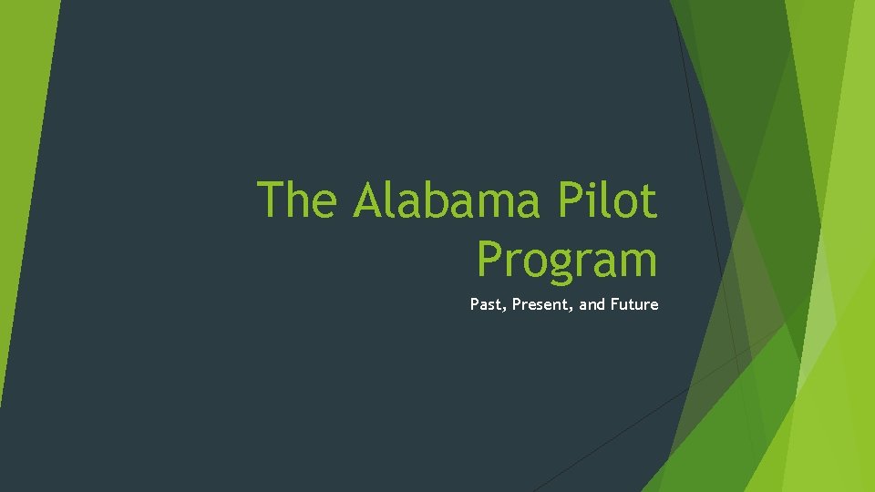 The Alabama Pilot Program Past, Present, and Future 