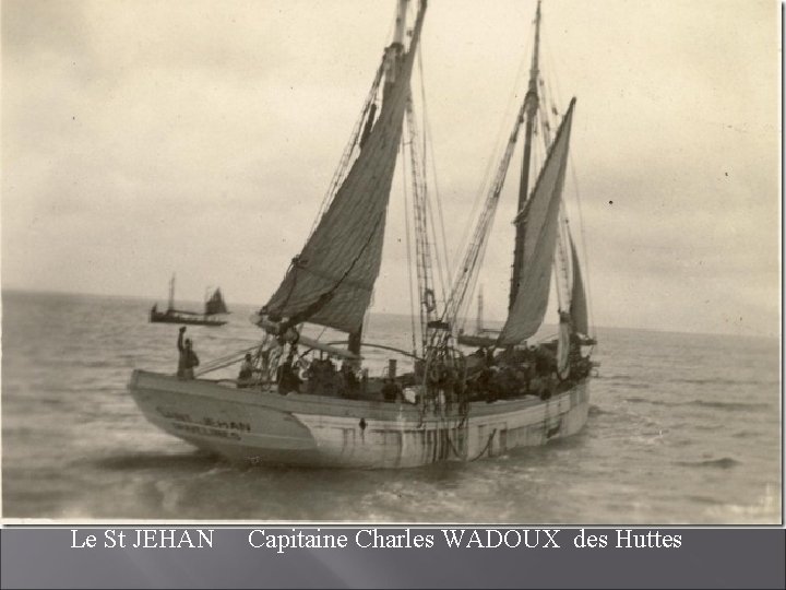 Le St JEHAN Capitaine Charles WADOUX des Huttes 