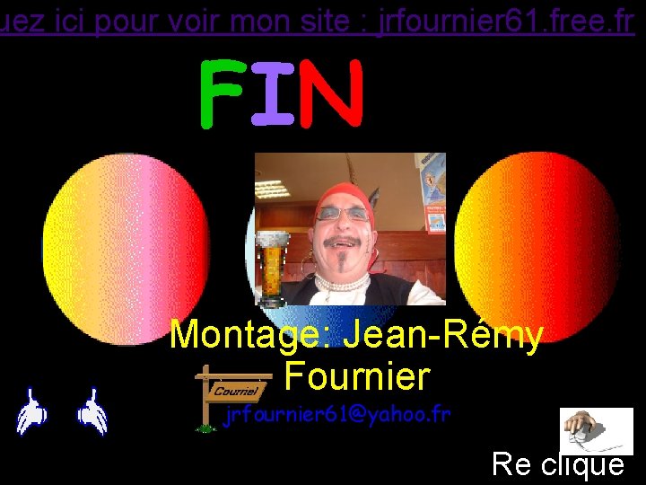 uez ici pour voir mon site : jrfournier 61. free. fr FIN Musique :