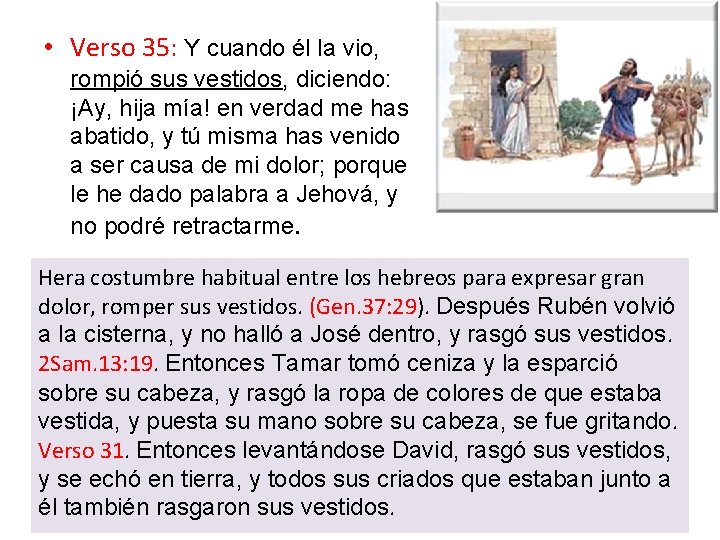  • Verso 35: Y cuando él la vio, rompió sus vestidos, diciendo: ¡Ay,