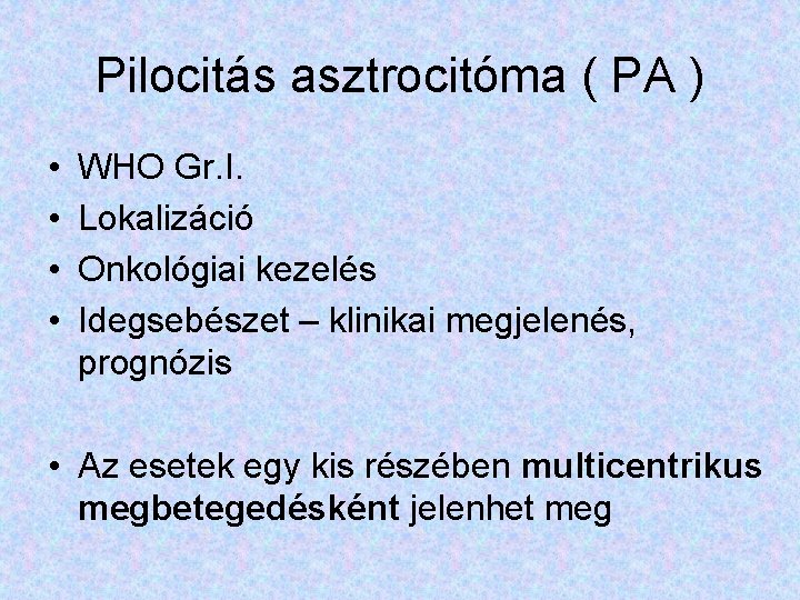 Pilocitás asztrocitóma ( PA ) • • WHO Gr. I. Lokalizáció Onkológiai kezelés Idegsebészet