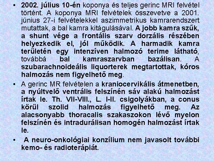  • 2002. július 10 -én koponya és teljes gerinc MRI felvétel történt. A