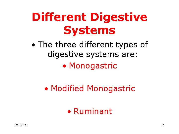 Different Digestive Systems • The three different types of digestive systems are: • Monogastric