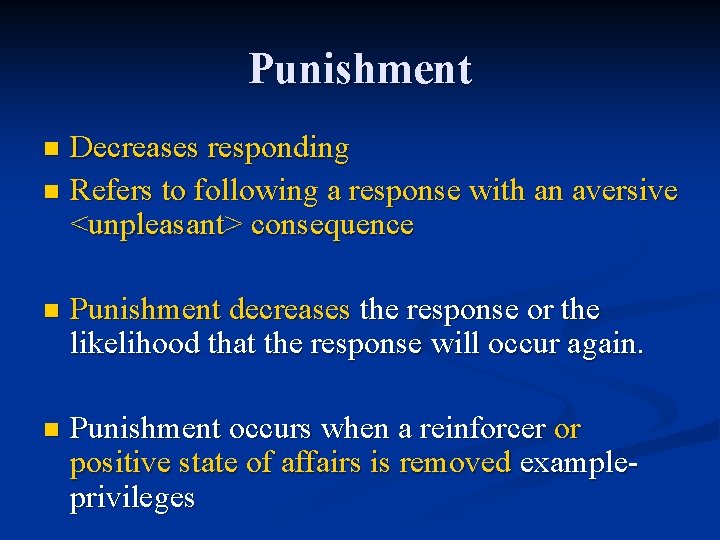 Punishment Decreases responding n Refers to following a response with an aversive <unpleasant> consequence Punishment Decreases responding n Refers to following a response with an aversive <unpleasant> consequence