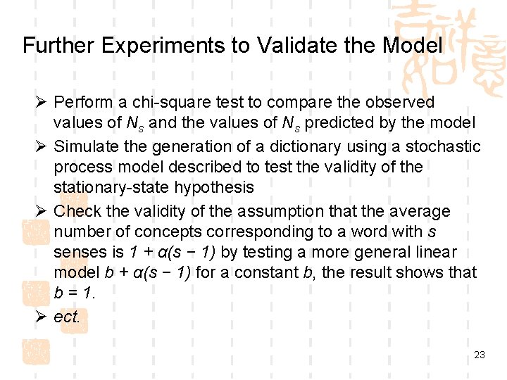 Further Experiments to Validate the Model Ø Perform a chi-square test to compare the