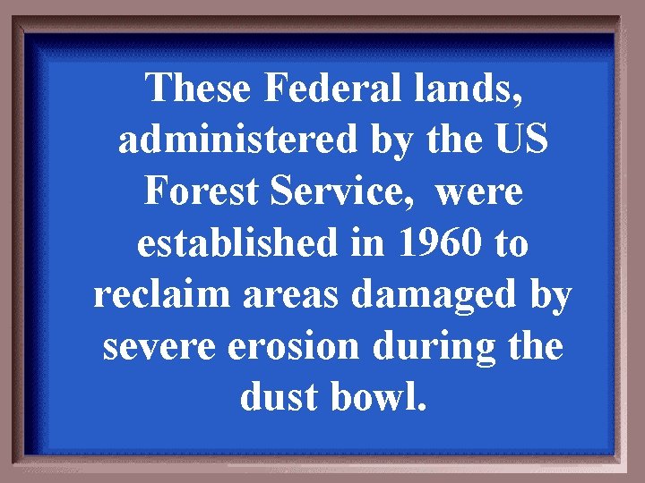 These Federal lands, administered by the US Forest Service, were established in 1960 to