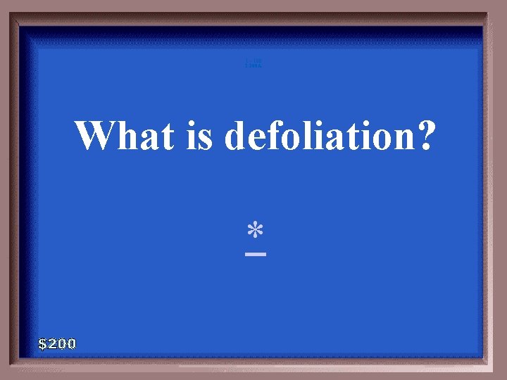 1 - 100 2 -200 A What is defoliation? * 