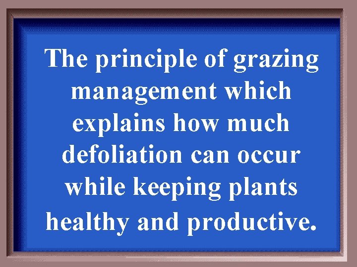 The principle of grazing management which explains how much defoliation can occur while keeping