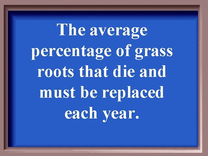 The average percentage of grass roots that die and must be replaced each year.