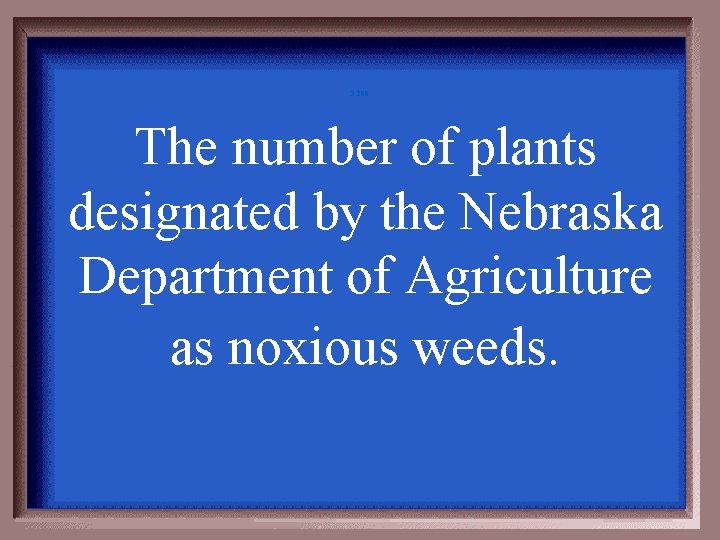 3 -200 The number of plants designated by the Nebraska Department of Agriculture as