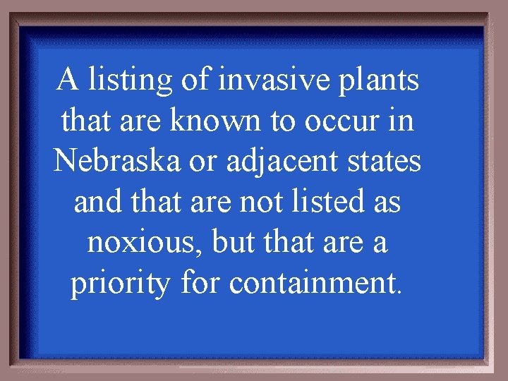 A listing of invasive plants that are known to occur in Nebraska or adjacent