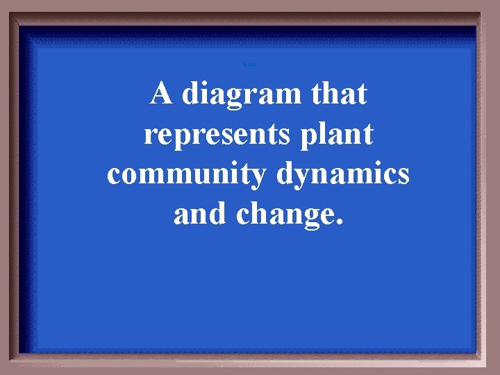 5 -400 A diagram that represents plant community dynamics and change. 