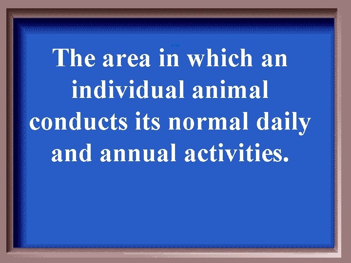 The area in which an individual animal conducts its normal daily and annual activities.