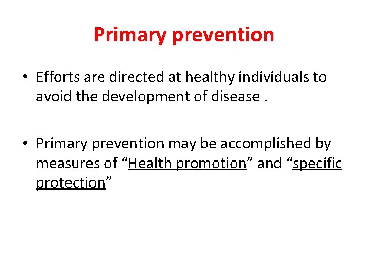 Primary prevention • Efforts are directed at healthy individuals to avoid the development of