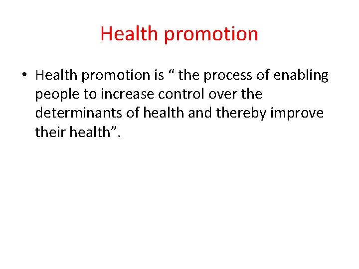Health promotion • Health promotion is “ the process of enabling people to increase