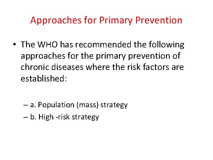 Approaches for Primary Prevention • The WHO has recommended the following approaches for the