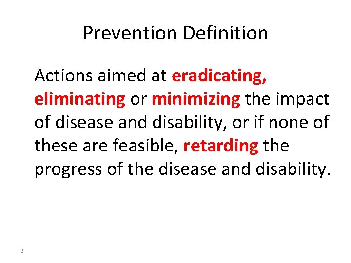 Prevention Definition Actions aimed at eradicating, eliminating or minimizing the impact of disease and