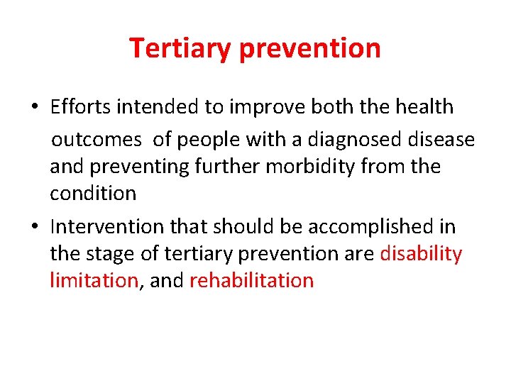 Tertiary prevention • Efforts intended to improve both the health outcomes of people with