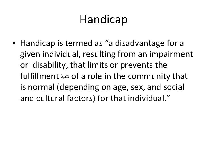 Handicap • Handicap is termed as “a disadvantage for a given individual, resulting from