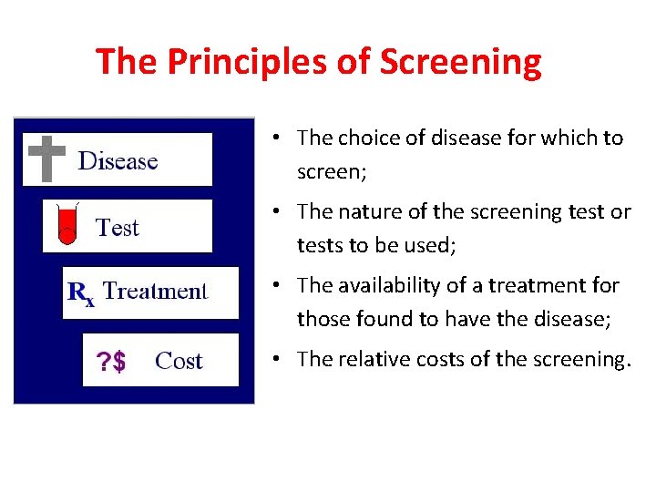 The Principles of Screening • The choice of disease for which to screen; •