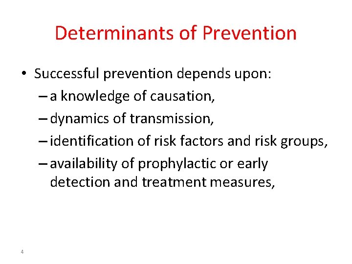 Determinants of Prevention • Successful prevention depends upon: – a knowledge of causation, –