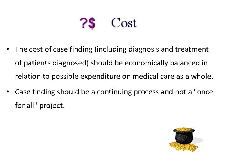  • The cost of case finding (including diagnosis and treatment of patients diagnosed)