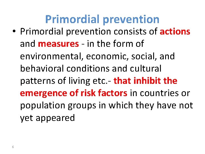 Primordial prevention • Primordial prevention consists of actions and measures - in the form