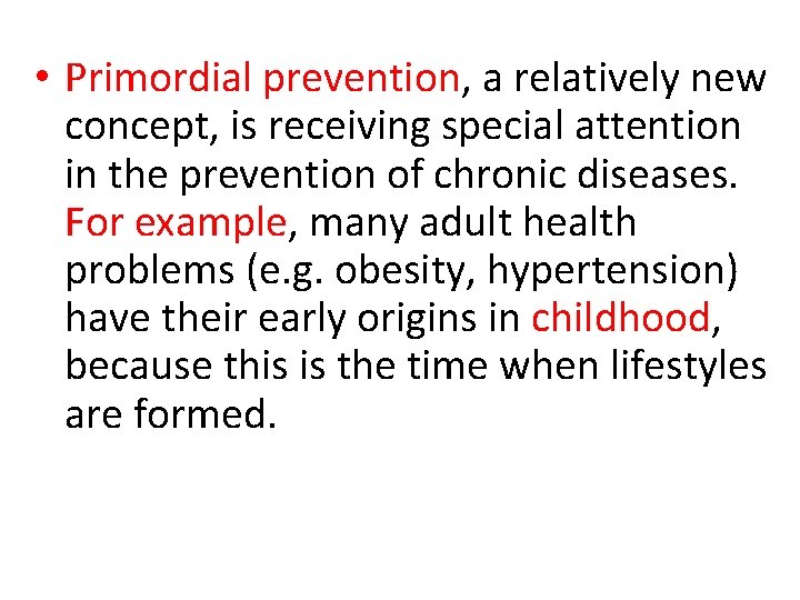  • Primordial prevention, a relatively new concept, is receiving special attention in the