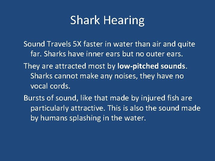 Shark Hearing Sound Travels 5 X faster in water than air and quite far.