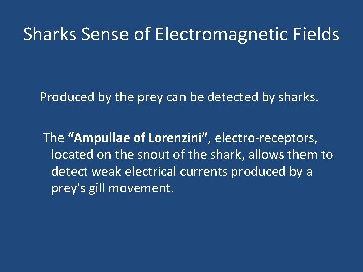 Sharks Sense of Electromagnetic Fields Produced by the prey can be detected by sharks.