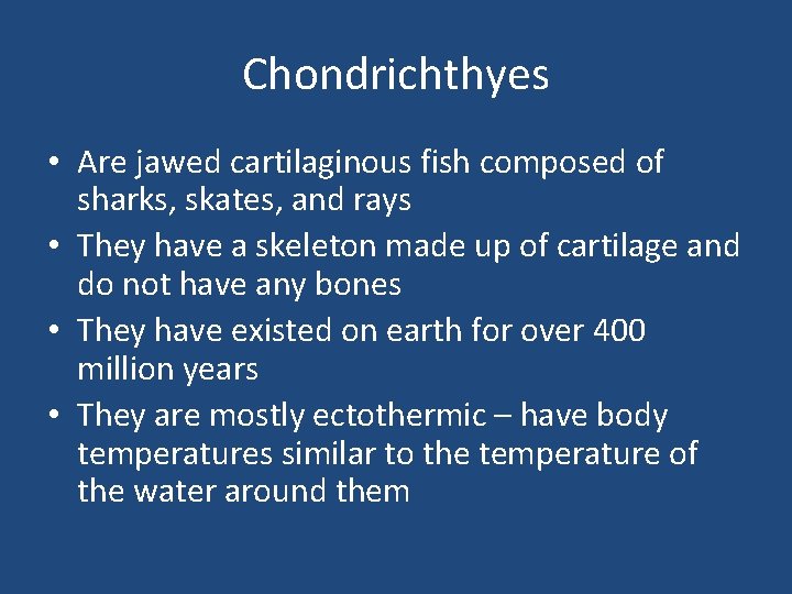 Chondrichthyes • Are jawed cartilaginous fish composed of sharks, skates, and rays • They