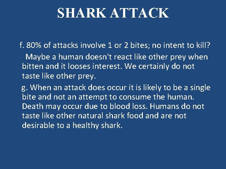 SHARK ATTACK f. 80% of attacks involve 1 or 2 bites; no intent to